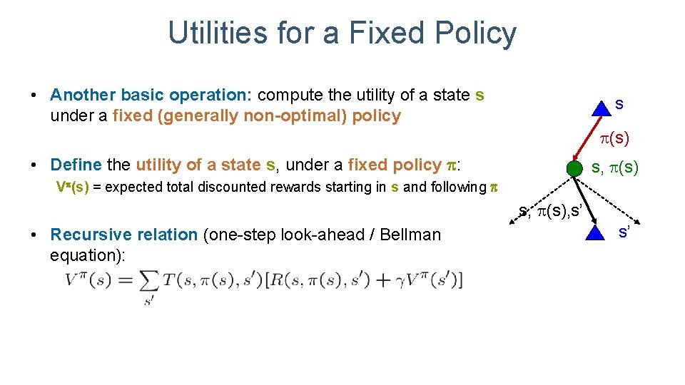 Utilities for a Fixed Policy • Another basic operation: compute the utility of a