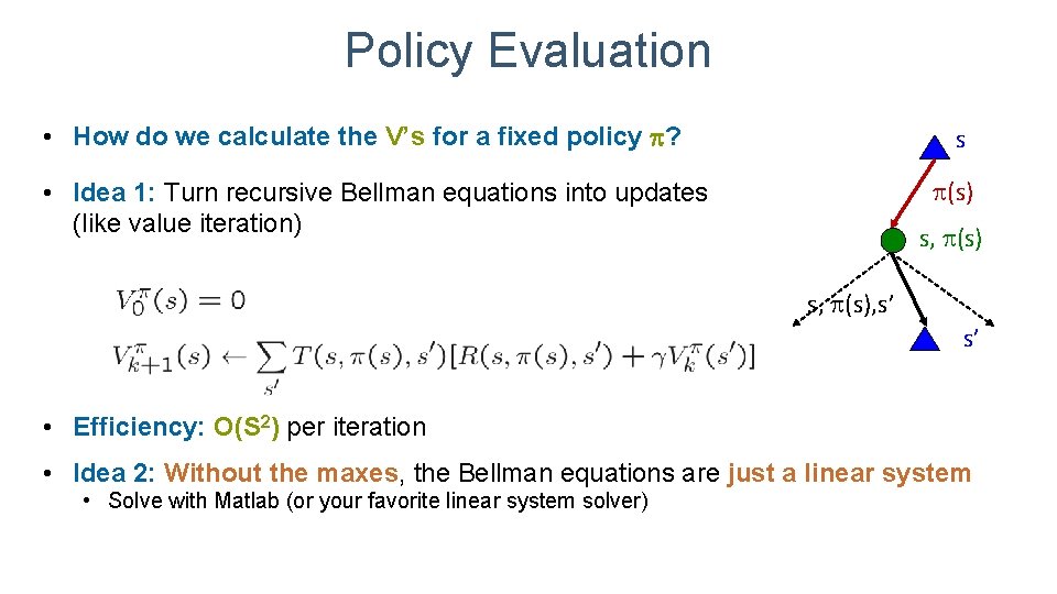 Policy Evaluation • How do we calculate the V’s for a fixed policy ?