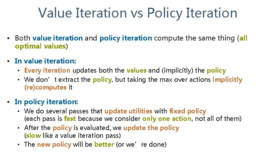 Value Iteration vs Policy Iteration • Both value iteration and policy iteration compute the