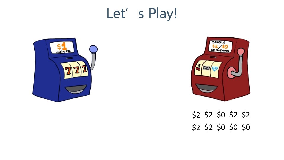 Let’s Play! $2 $2 $0 $0 $0 