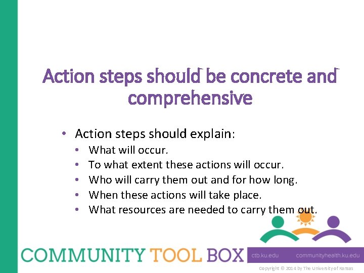 Action steps should be concrete and comprehensive • Action steps should explain: • •