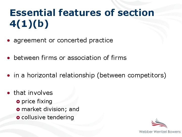 Essential features of section 4(1)(b) • agreement or concerted practice • between firms or