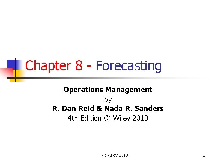 Chapter 8 - Forecasting Operations Management by R. Dan Reid & Nada R. Sanders