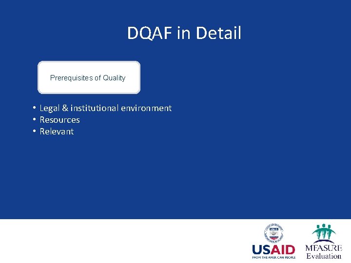 DQAF in Detail Prerequisites of Quality • Legal & institutional environment • Resources •