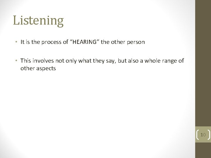 Listening • It is the process of “HEARING” the other person • This involves