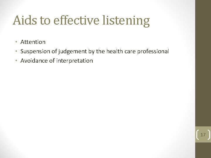 Aids to effective listening • Attention • Suspension of judgement by the health care
