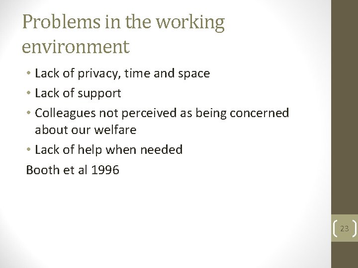 Problems in the working environment • Lack of privacy, time and space • Lack