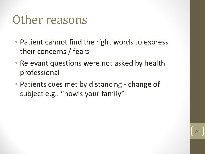 Other reasons • Patient cannot find the right words to express their concerns /
