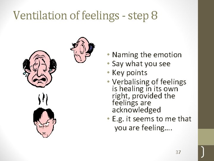 Ventilation of feelings - step 8 • Naming the emotion • Say what you