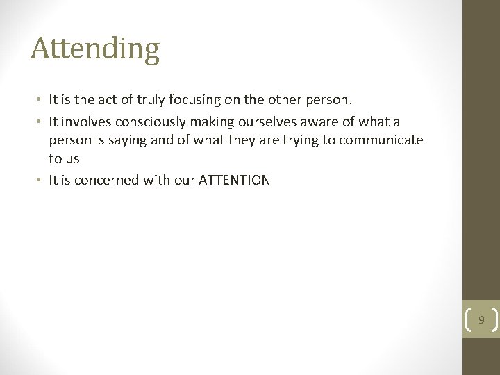 Attending • It is the act of truly focusing on the other person. •
