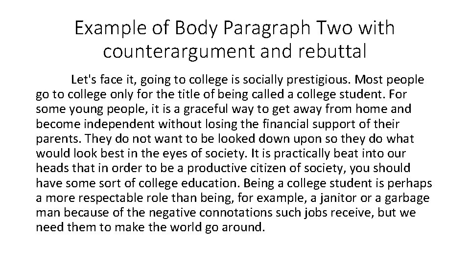 Example of Body Paragraph Two with counterargument and rebuttal Let's face it, going to