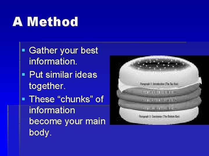 A Method § Gather your best information. § Put similar ideas together. § These