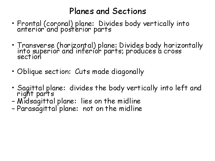 Planes and Sections • Frontal (coronal) plane: Divides body vertically into anterior and posterior