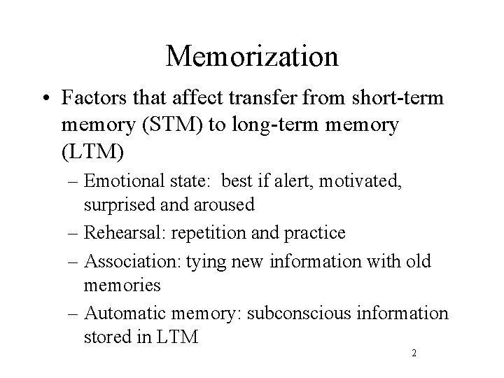 Memorization • Factors that affect transfer from short-term memory (STM) to long-term memory (LTM)