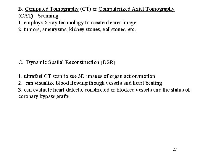 B. Computed Tomography (CT) or Computerized Axial Tomography (CAT) Scanning 1. employs X-ray technology