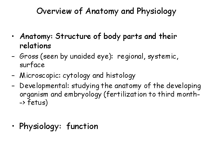 Overview of Anatomy and Physiology • Anatomy: Structure of body parts and their relations