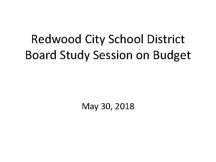 Redwood City School District Board Study Session on Budget May 30, 2018 