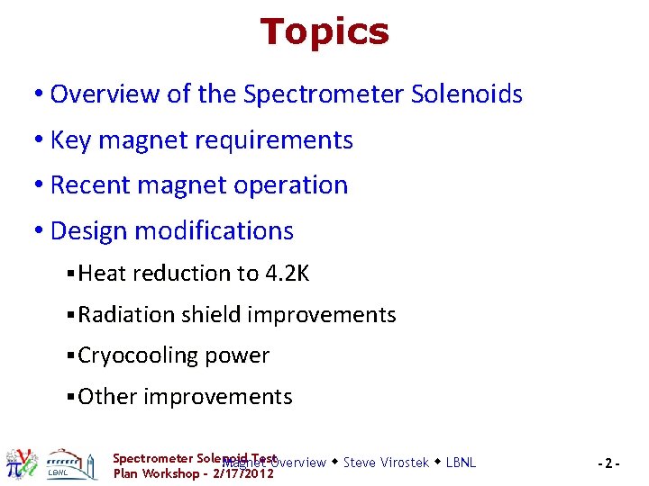 Topics • Overview of the Spectrometer Solenoids • Key magnet requirements • Recent magnet Topics • Overview of the Spectrometer Solenoids • Key magnet requirements • Recent magnet