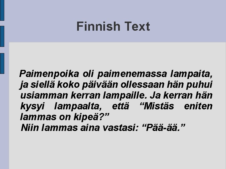 Finnish Text Paimenpoika oli paimenemassa lampaita, ja siellä koko päivään ollessaan hän puhui usiamman Finnish Text Paimenpoika oli paimenemassa lampaita, ja siellä koko päivään ollessaan hän puhui usiamman