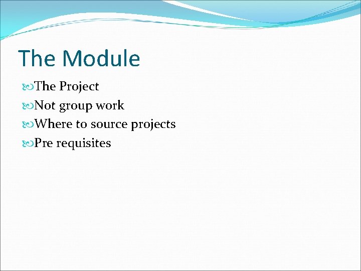 The Module The Project Not group work Where to source projects Pre requisites 