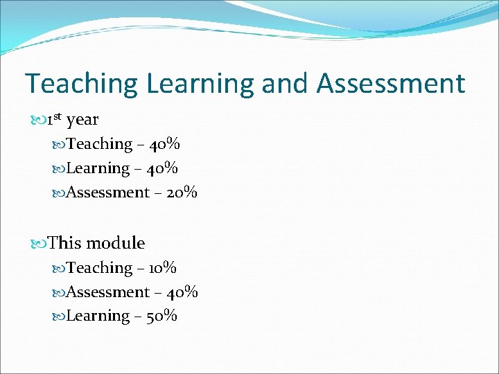 Teaching Learning and Assessment 1 st year Teaching – 40% Learning – 40% Assessment