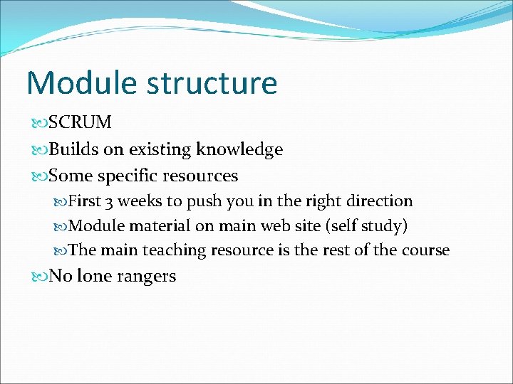 Module structure SCRUM Builds on existing knowledge Some specific resources First 3 weeks to