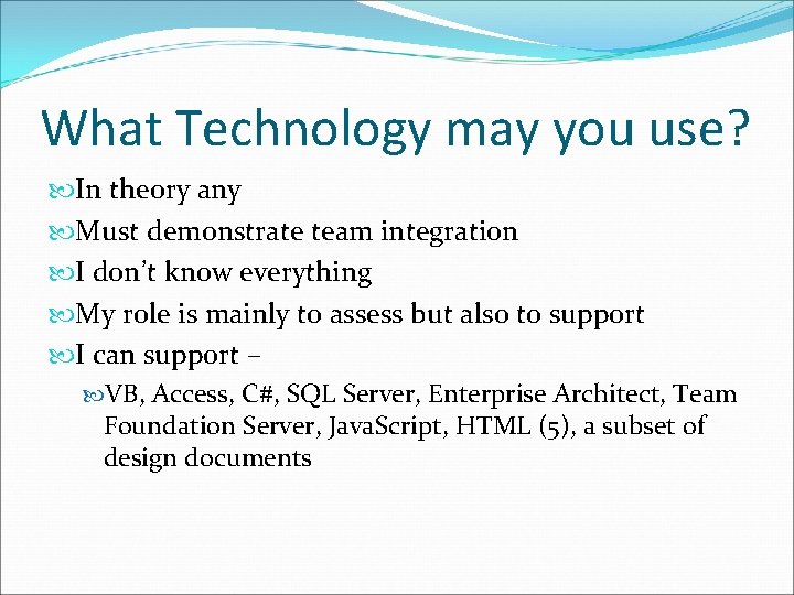 What Technology may you use? In theory any Must demonstrate team integration I don’t