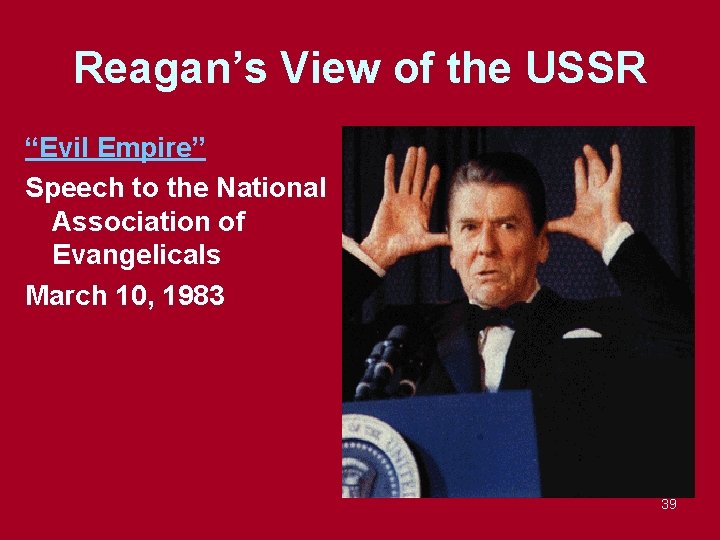Reagan’s View of the USSR “Evil Empire” Speech to the National Association of Evangelicals
