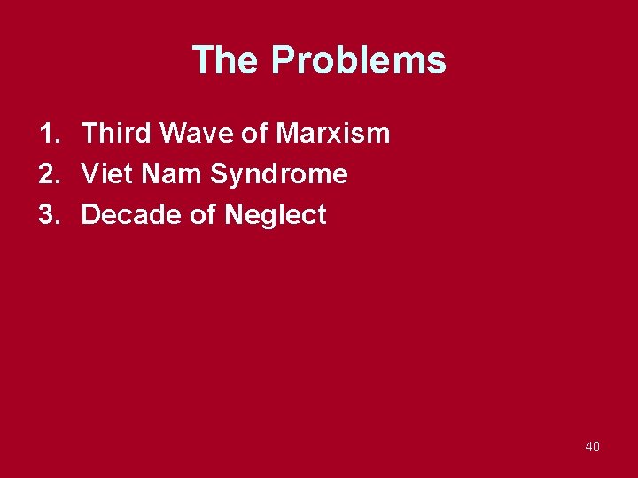 The Problems 1. Third Wave of Marxism 2. Viet Nam Syndrome 3. Decade of