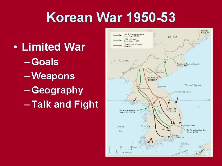 Korean War 1950 -53 • Limited War – Goals – Weapons – Geography –