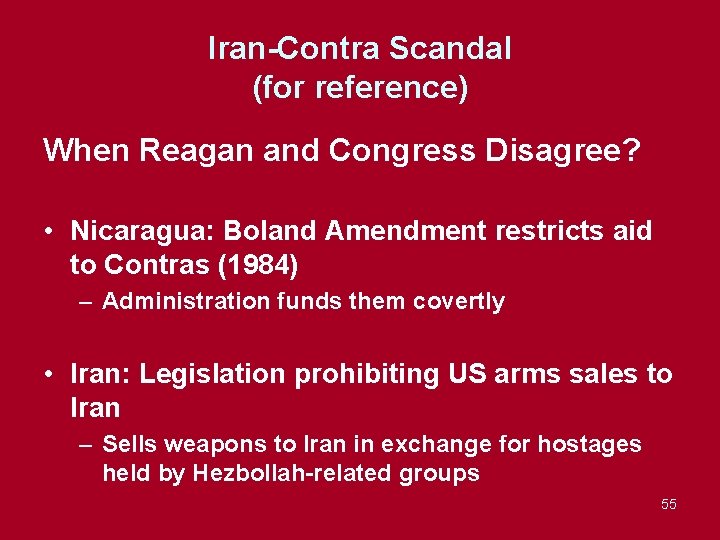 Iran-Contra Scandal (for reference) When Reagan and Congress Disagree? • Nicaragua: Boland Amendment restricts