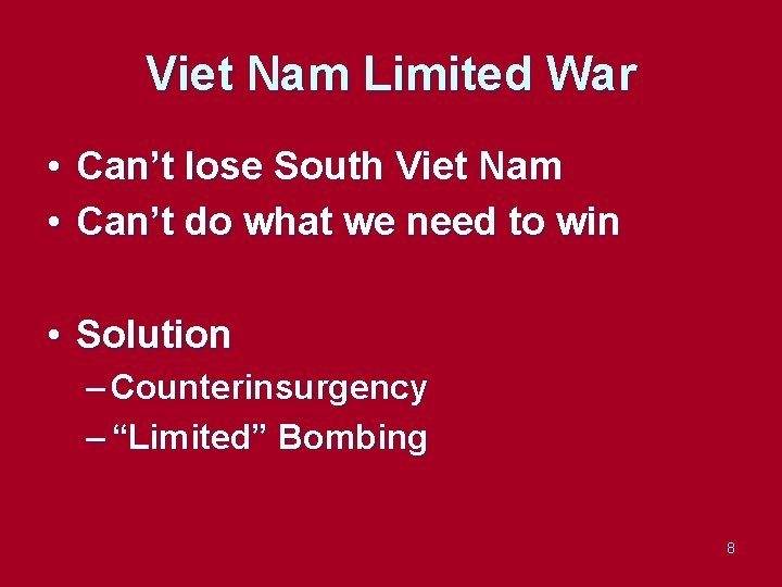 Viet Nam Limited War • Can’t lose South Viet Nam • Can’t do what