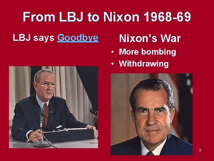 From LBJ to Nixon 1968 -69 LBJ says Goodbye Nixon’s War • More bombing