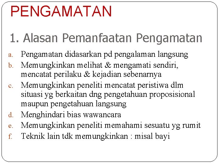 PENGAMATAN 1. Alasan Pemanfaatan Pengamatan a. Pengamatan didasarkan pd pengalaman langsung b. Memungkinkan melihat