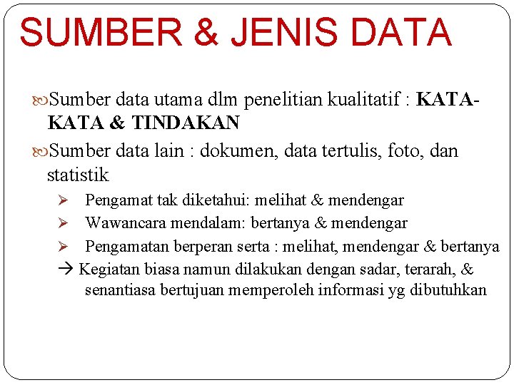 SUMBER & JENIS DATA Sumber data utama dlm penelitian kualitatif : KATA- KATA &