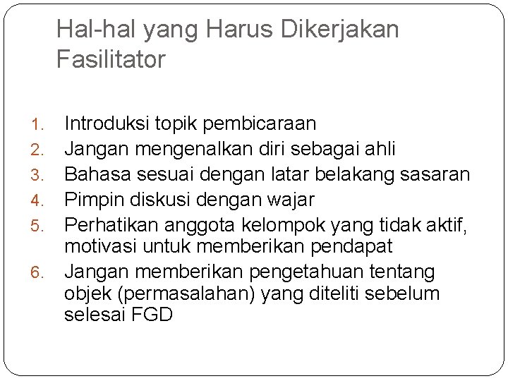 Hal-hal yang Harus Dikerjakan Fasilitator Introduksi topik pembicaraan Jangan mengenalkan diri sebagai ahli Bahasa