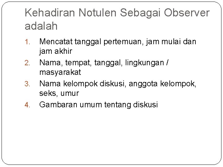 Kehadiran Notulen Sebagai Observer adalah 1. 2. 3. 4. Mencatat tanggal pertemuan, jam mulai