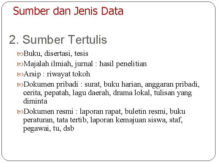 Sumber dan Jenis Data 2. Sumber Tertulis Buku, disertasi, tesis Majalah ilmiah, jurnal :