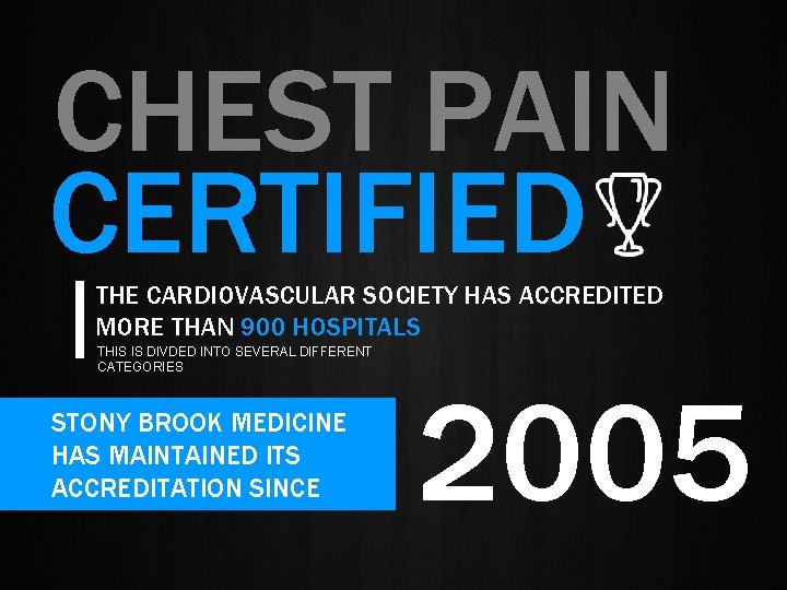 CHEST PAIN CERTIFIED THE CARDIOVASCULAR SOCIETY HAS ACCREDITED MORE THAN 900 HOSPITALS THIS IS