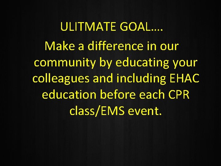ULITMATE GOAL…. Make a difference in our community by educating your colleagues and including