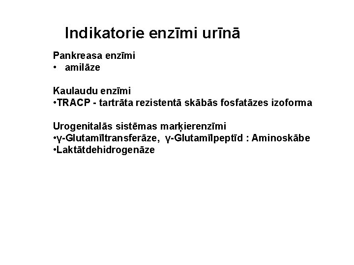 Indikatorie enzīmi urīnā Pankreasa enzīmi • amilāze Kaulaudu enzīmi • TRACP - tartrāta rezistentā Indikatorie enzīmi urīnā Pankreasa enzīmi • amilāze Kaulaudu enzīmi • TRACP - tartrāta rezistentā
