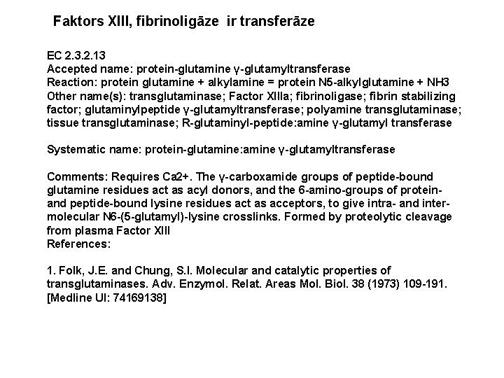 Faktors XIII, fibrinoligāze ir transferāze EC 2. 3. 2. 13 Accepted name: protein-glutamine γ-glutamyltransferase