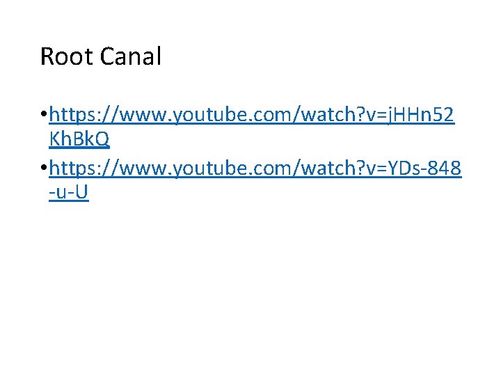 Root Canal • https: //www. youtube. com/watch? v=j. HHn 52 Kh. Bk. Q •