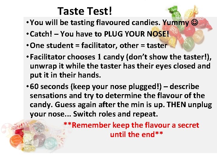 Taste Test! • You will be tasting flavoured candies. Yummy • Catch! – You