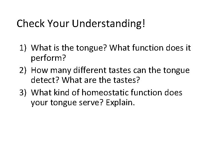 Check Your Understanding! 1) What is the tongue? What function does it perform? 2)