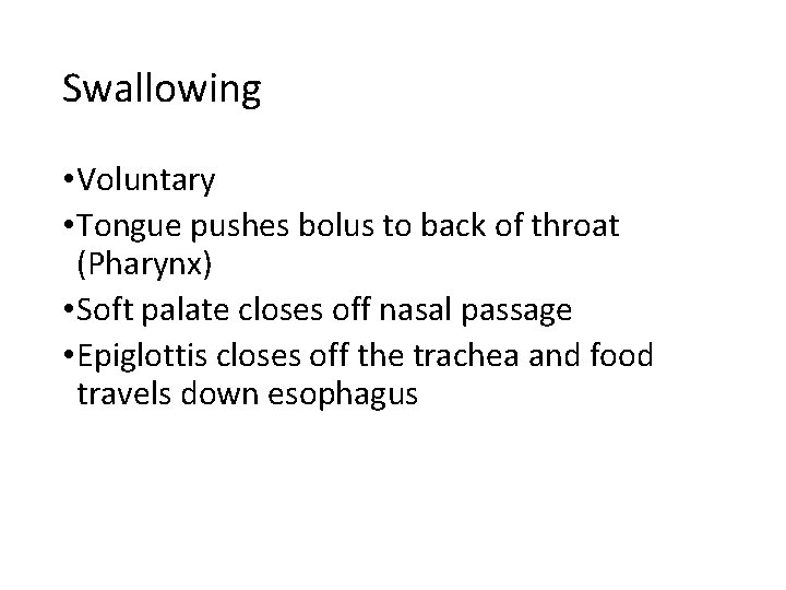 Swallowing • Voluntary • Tongue pushes bolus to back of throat (Pharynx) • Soft