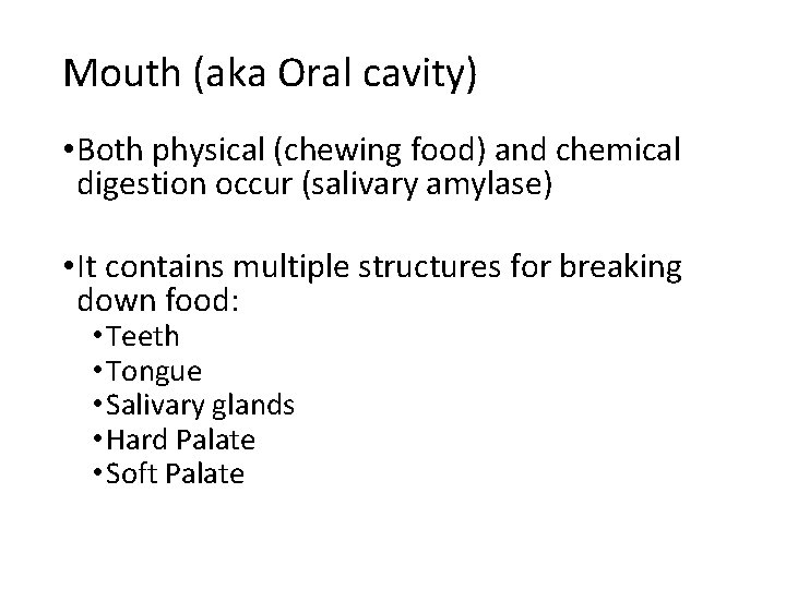 Mouth (aka Oral cavity) • Both physical (chewing food) and chemical digestion occur (salivary