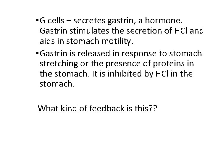  • G cells – secretes gastrin, a hormone. Gastrin stimulates the secretion of