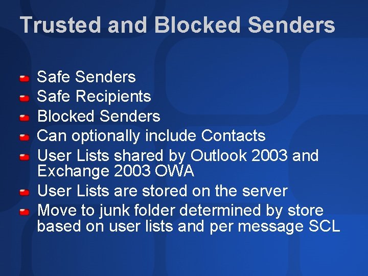 Trusted and Blocked Senders Safe Recipients Blocked Senders Can optionally include Contacts User Lists