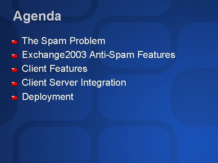 Agenda The Spam Problem Exchange 2003 Anti-Spam Features Client Server Integration Deployment 